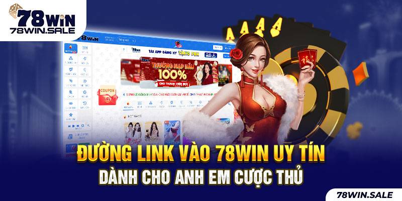 Đường Link Vào 78WIN Uy Tín Dành Cho Anh Em Cược Thủ