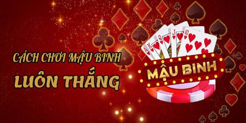 Giới thiệu về cách chơi game bài mậu binh vô cùng hiệu quả