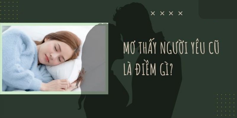 Thông điệp từ giấc mơ thấy người yêu cũ