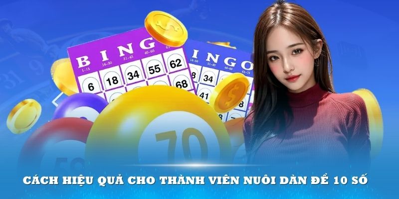 Có nhiều cách hiệu quả cho thành viên nuôi dàn đề 10 số hợp lý nhất