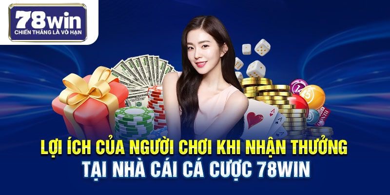 Lợi ích của người chơi khi nhận thưởng tại nhà cái cá cược 78win