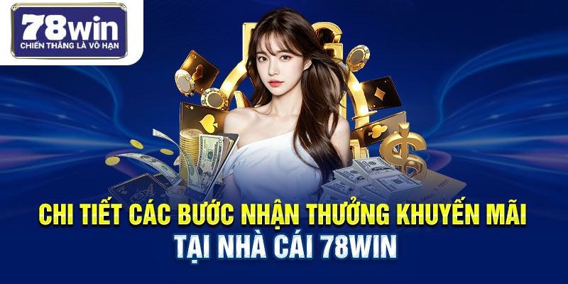 Chi tiết các bước nhận thưởng khuyến mãi tại nhà cái 78Win